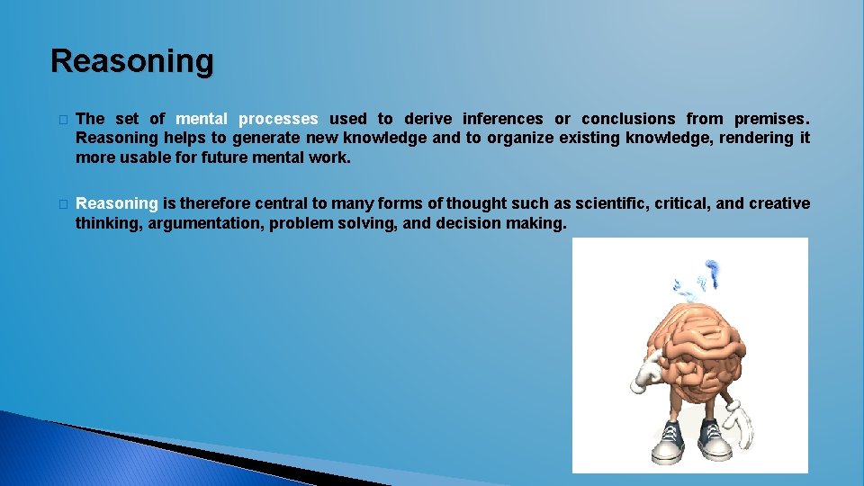 Reasoning � The set of mental processes used to derive inferences or conclusions from Reasoning � The set of mental processes used to derive inferences or conclusions from
