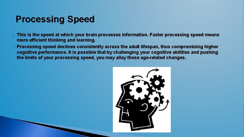 Processing Speed � � This is the speed at which your brain processes information. Processing Speed � � This is the speed at which your brain processes information.