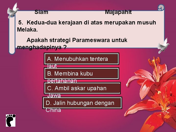 Siam Majapahit 5. Kedua-dua kerajaan di atas merupakan musuh Melaka. Apakah strategi Parameswara untuk