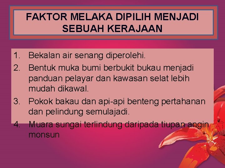 FAKTOR MELAKA DIPILIH MENJADI SEBUAH KERAJAAN 1. Bekalan air senang diperolehi. 2. Bentuk muka