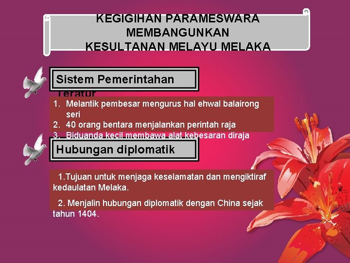 KEGIGIHAN PARAMESWARA MEMBANGUNKAN KESULTANAN MELAYU MELAKA Sistem Pemerintahan Teratur 1. Melantik pembesar mengurus hal