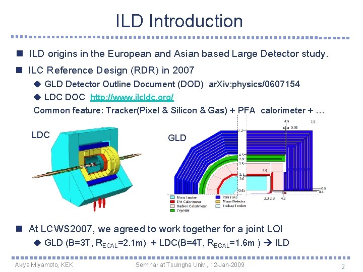 ILD Introduction n ILD origins in the European and Asian based Large Detector study.