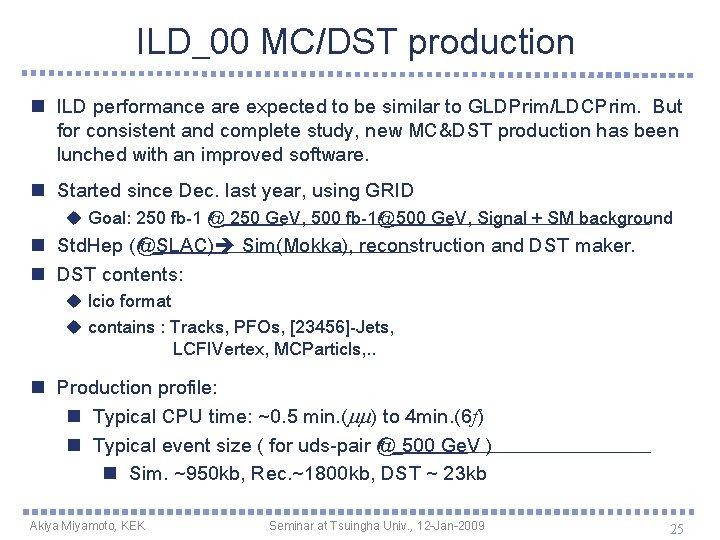 ILD_00 MC/DST production n ILD performance are expected to be similar to GLDPrim/LDCPrim. But