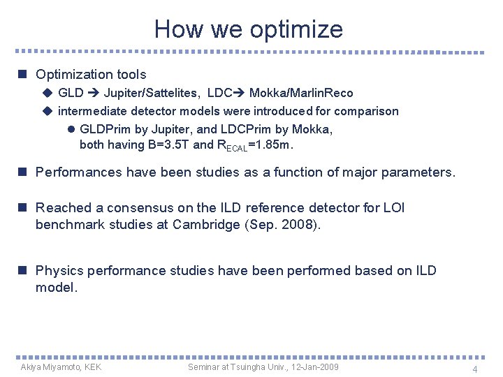 How we optimize n Optimization tools u GLD Jupiter/Sattelites, LDC Mokka/Marlin. Reco u intermediate