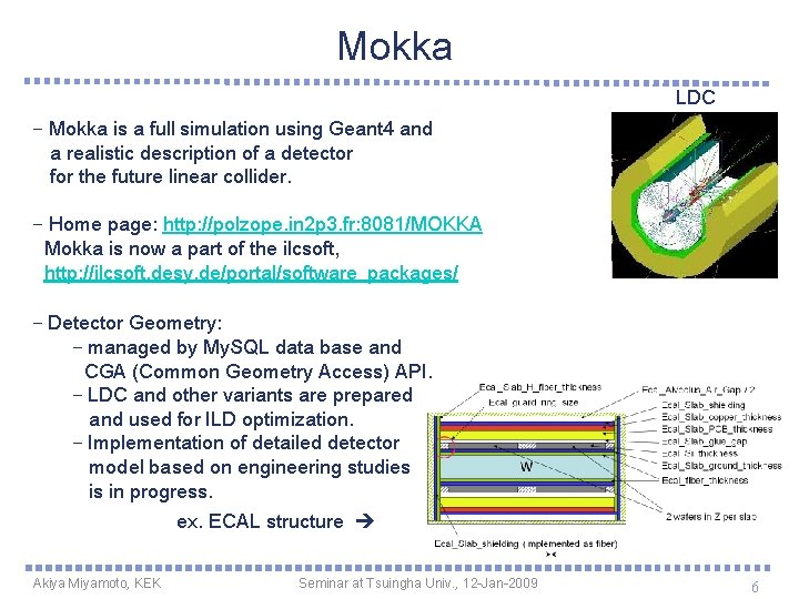 Mokka LDC − Mokka is a full simulation using Geant 4 and a realistic