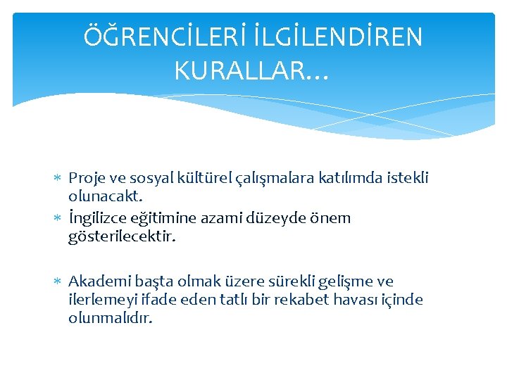 ÖĞRENCİLERİ İLGİLENDİREN KURALLAR… Proje ve sosyal kültürel çalışmalara katılımda istekli olunacakt. İngilizce eğitimine azami