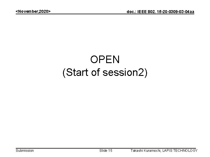 <November, 2020> doc. : IEEE 802. 15 -20 -0309 -03 -04 aa OPEN (Start