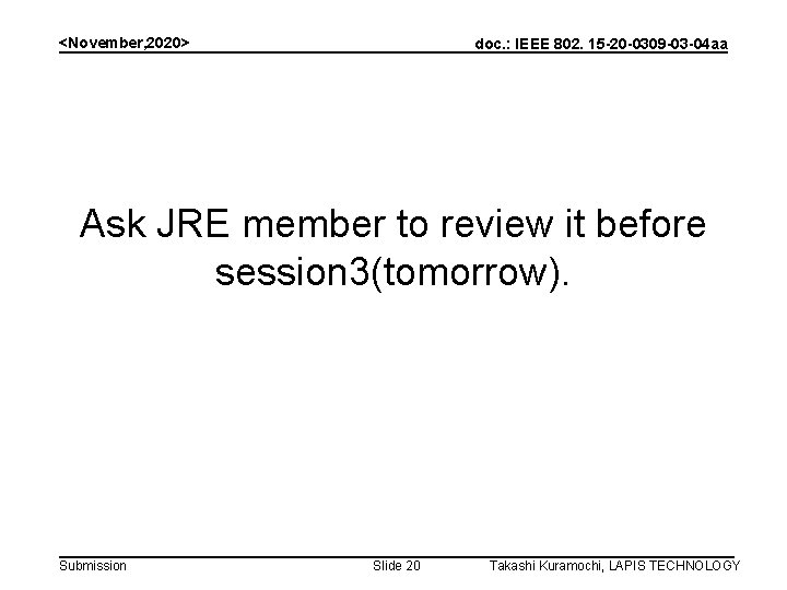 <November, 2020> doc. : IEEE 802. 15 -20 -0309 -03 -04 aa Ask JRE