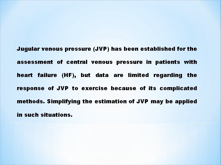 Jugular venous pressure (JVP) has been established for the assessment of central venous pressure