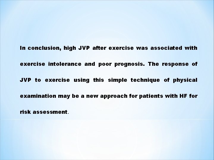 In conclusion, high JVP after exercise was associated with exercise intolerance and poor prognosis.