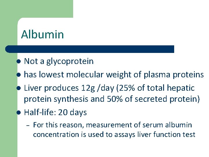 Albumin Not a glycoprotein l has lowest molecular weight of plasma proteins l Liver