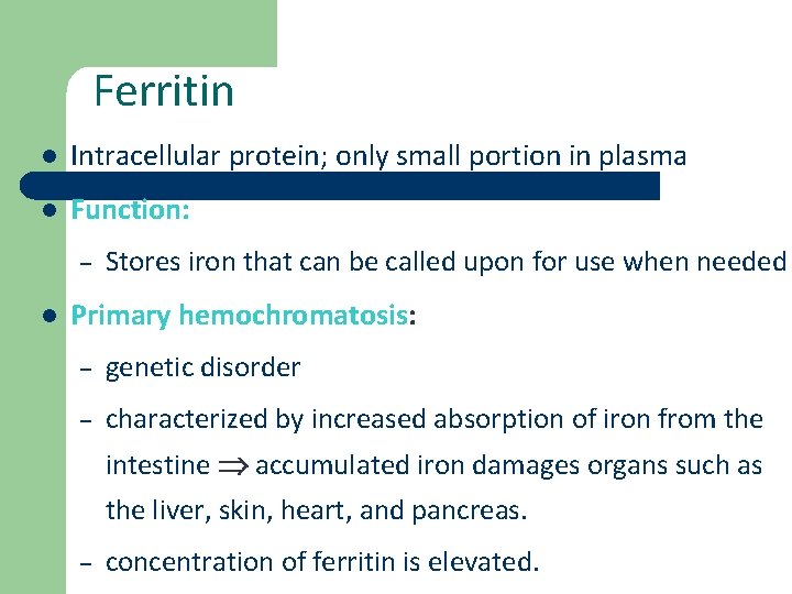 Ferritin l Intracellular protein; only small portion in plasma l Function: – l Stores