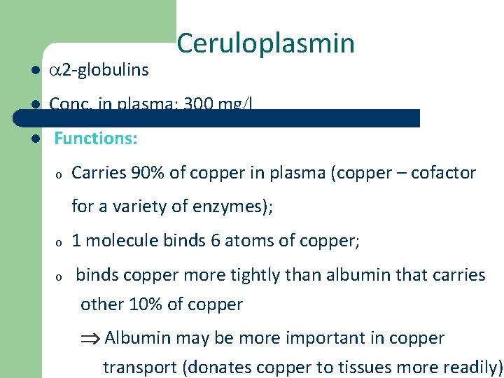 Ceruloplasmin l 2 -globulins l Conc. in plasma: 300 mg l l Functions: o