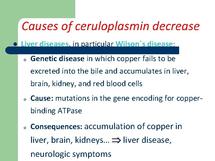 Causes of ceruloplasmin decrease l Liver diseases, in particular Wilson´s disease: o o o