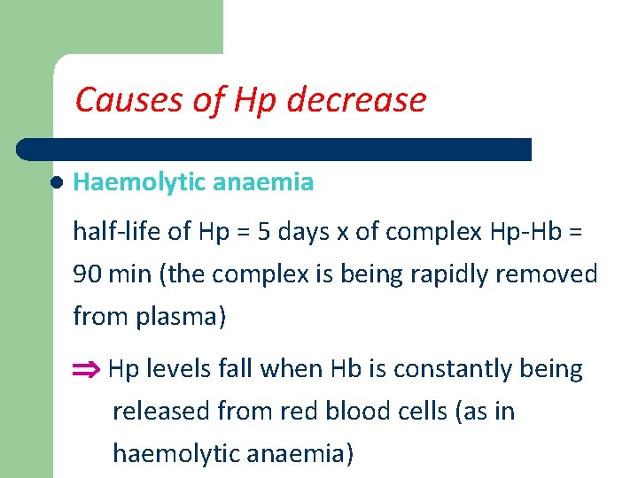 Causes of Hp decrease l Haemolytic anaemia half-life of Hp = 5 days x