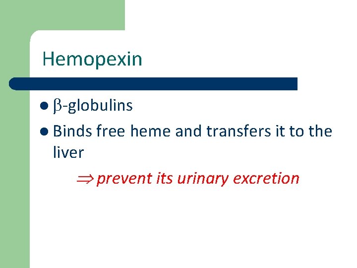 Hemopexin l -globulins l Binds free heme liver and transfers it to the prevent