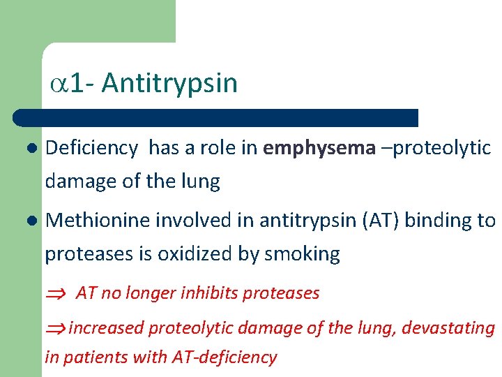  1 - Antitrypsin l Deficiency has a role in emphysema –proteolytic damage of