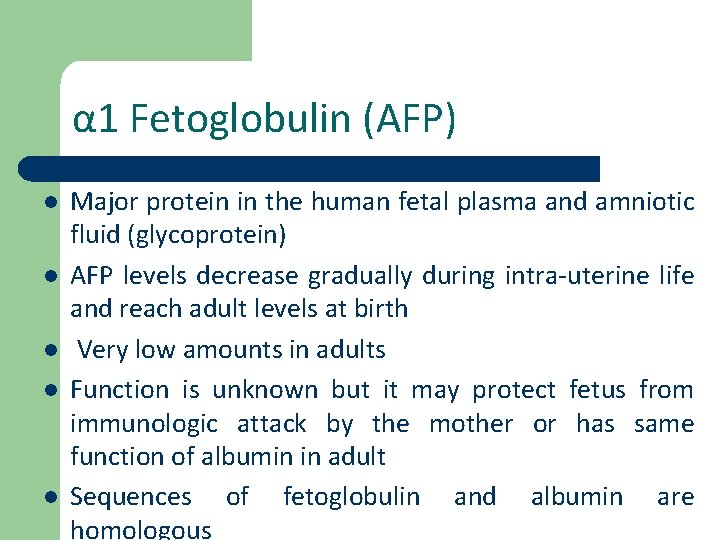 α 1 Fetoglobulin (AFP) l l l Major protein in the human fetal plasma