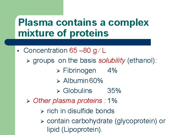 Plasma contains a complex mixture of proteins § Concentration 65 – 80 g L