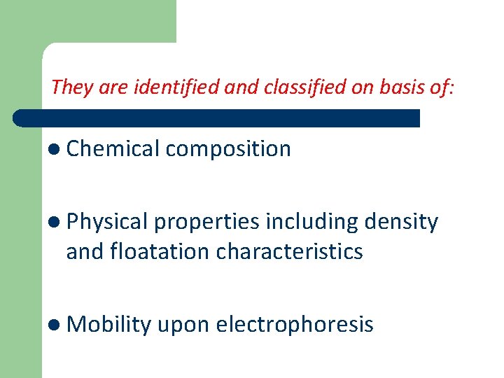 They are identified and classified on basis of: l Chemical composition l Physical properties