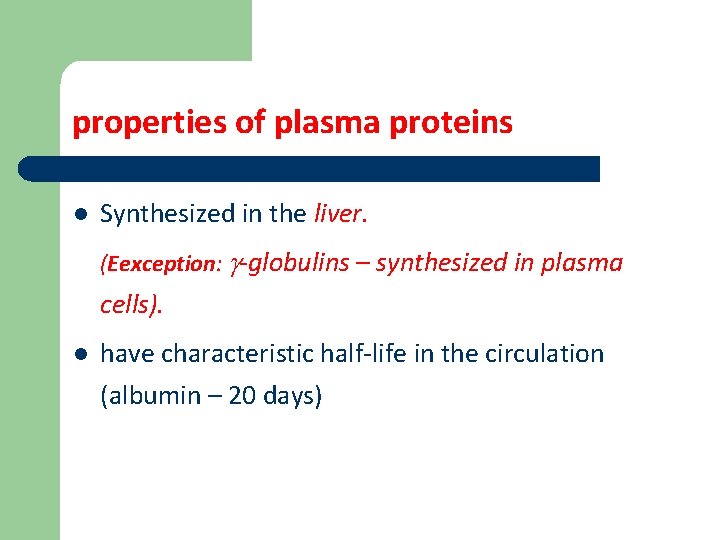 properties of plasma proteins l Synthesized in the liver. (Eexception: -globulins – synthesized in