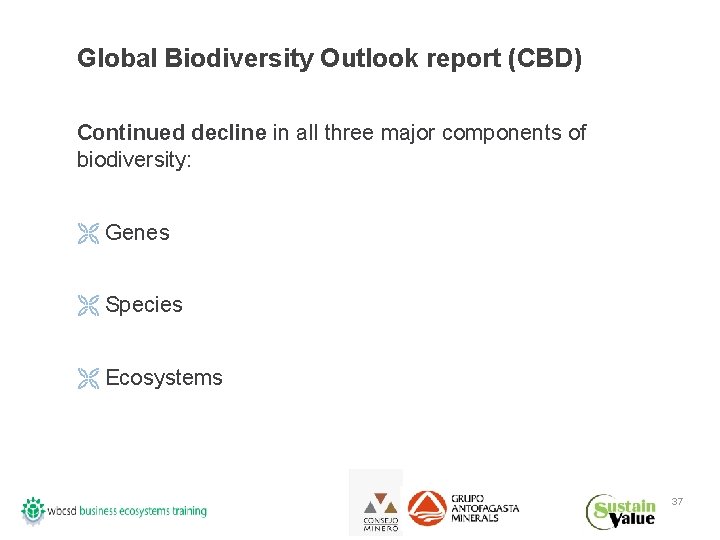 Global Biodiversity Outlook report (CBD) Continued decline in all three major components of biodiversity: