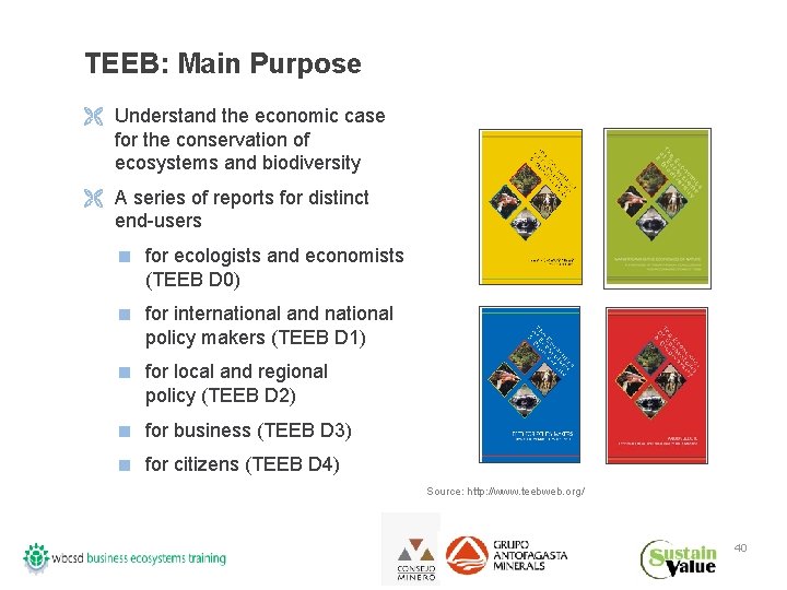 TEEB: Main Purpose Ë Understand the economic case for the conservation of ecosystems and