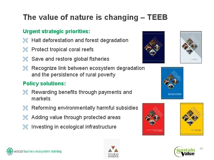 The value of nature is changing – TEEB Urgent strategic priorities: Ë Halt deforestation