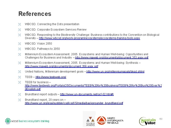 References Ë WBCSD. Connecting the Dots presentation Ë WBCSD. Corporate Ecosystem Services Review Ë