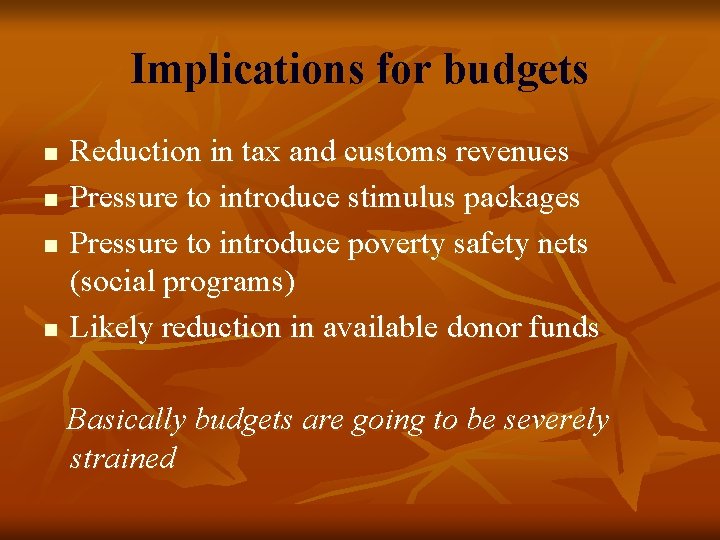 Implications for budgets n n Reduction in tax and customs revenues Pressure to introduce