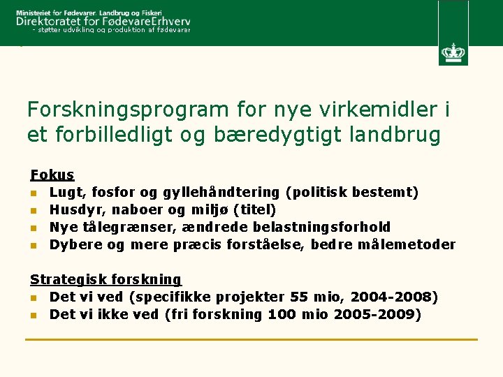 Forskningsprogram for nye virkemidler i et forbilledligt og bæredygtigt landbrug Fokus n Lugt, fosfor