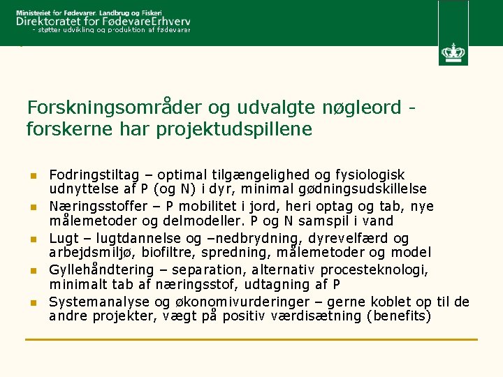 Forskningsområder og udvalgte nøgleord forskerne har projektudspillene n n n Fodringstiltag – optimal tilgængelighed