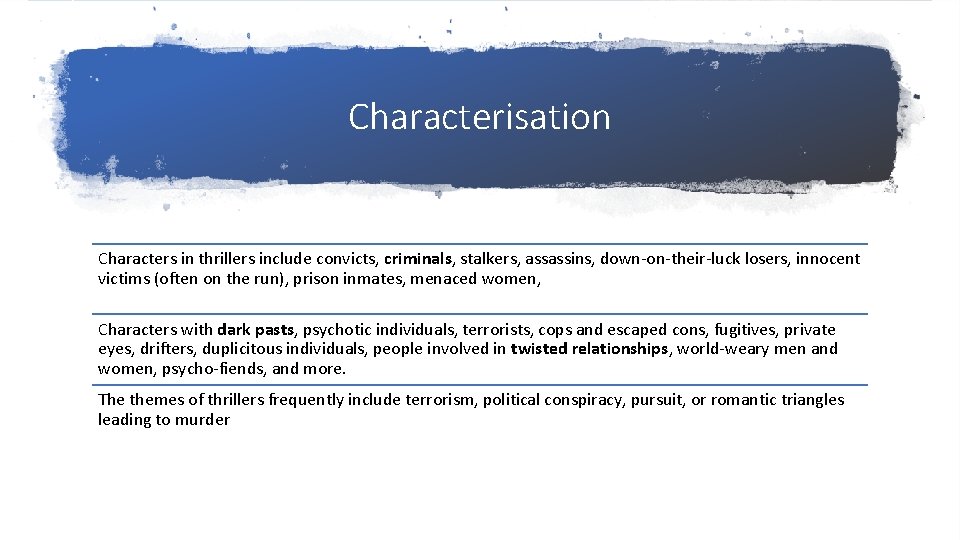 Characterisation Characters in thrillers include convicts, criminals, stalkers, assassins, down-on-their-luck losers, innocent victims (often