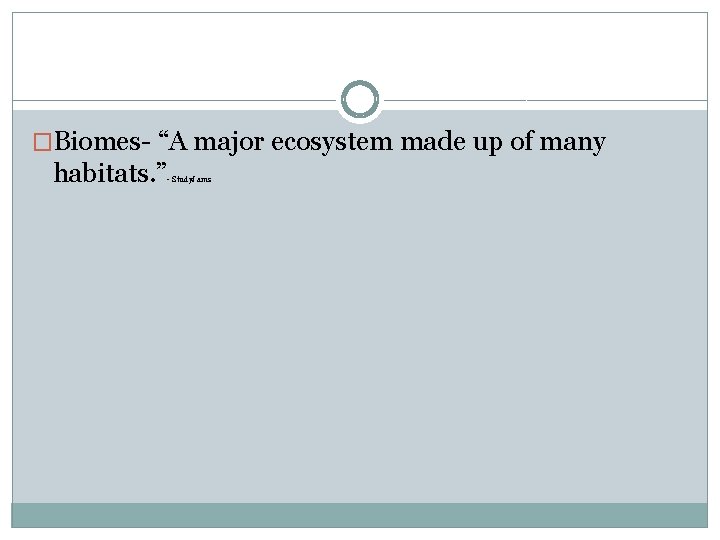 �Biomes- “A major ecosystem made up of many habitats. ” - Study. Jams 