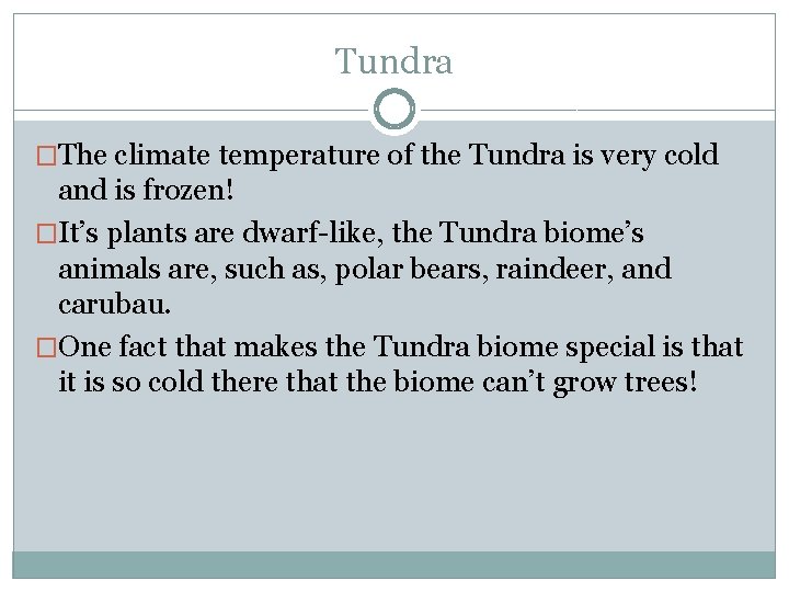 Tundra �The climate temperature of the Tundra is very cold and is frozen! �It’s