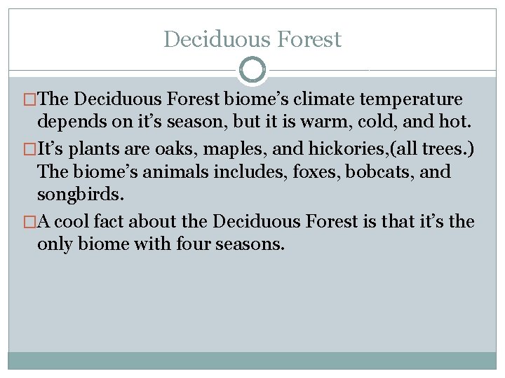 Deciduous Forest �The Deciduous Forest biome’s climate temperature depends on it’s season, but it