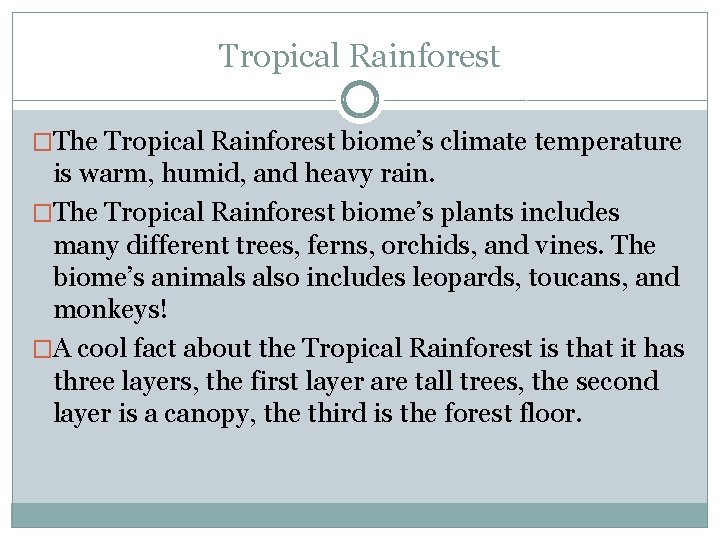 Tropical Rainforest �The Tropical Rainforest biome’s climate temperature is warm, humid, and heavy rain.