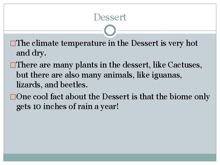Dessert �The climate temperature in the Dessert is very hot and dry. �There are