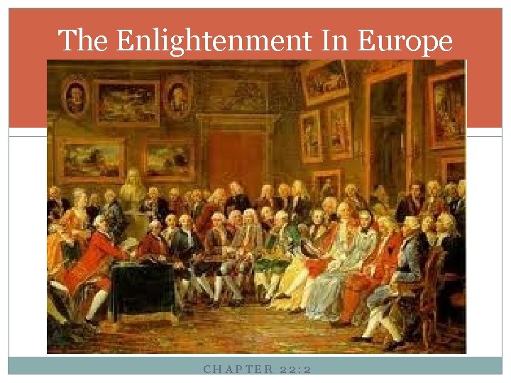 The Enlightenment In Europe CHAPTER 22: 2 