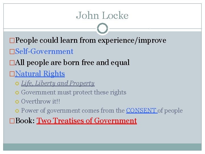 John Locke �People could learn from experience/improve �Self-Government �All people are born free and