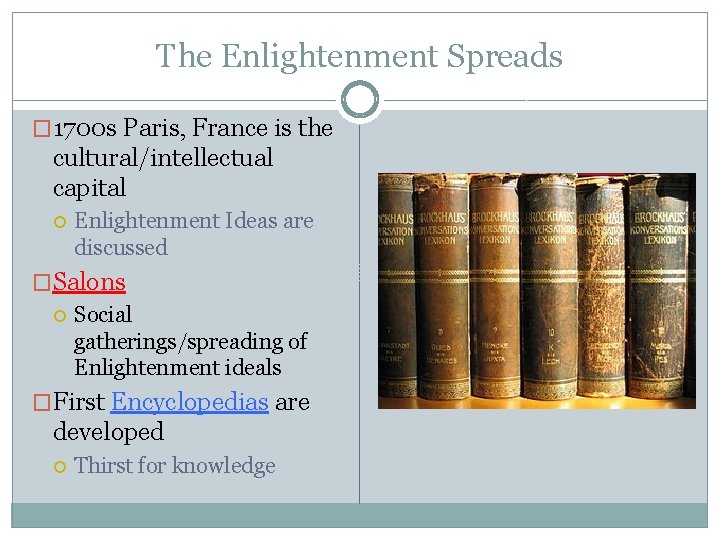 The Enlightenment Spreads � 1700 s Paris, France is the cultural/intellectual capital Enlightenment Ideas