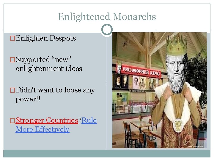 Enlightened Monarchs �Enlighten Despots �Supported “new” enlightenment ideas �Didn’t want to loose any power!!