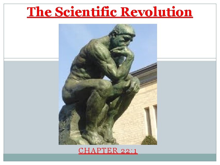 The Scientific Revolution CHAPTER 22: 1 