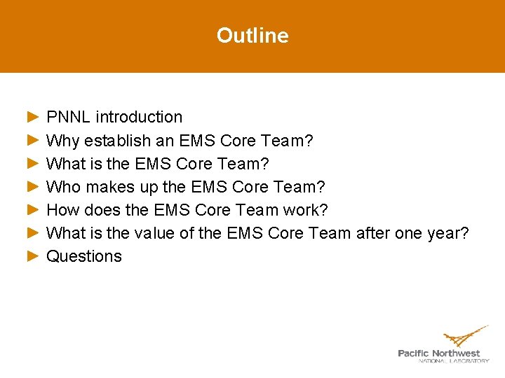 Outline PNNL introduction Why establish an EMS Core Team? What is the EMS Core