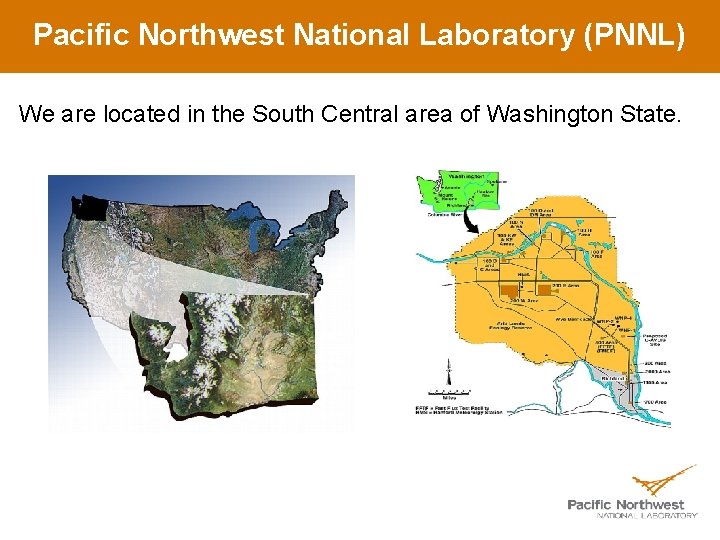Pacific Northwest National Laboratory (PNNL) We are located in the South Central area of