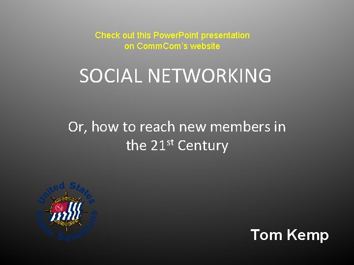 Check out this Power. Point presentation on Comm. Com’s website SOCIAL NETWORKING Or, how