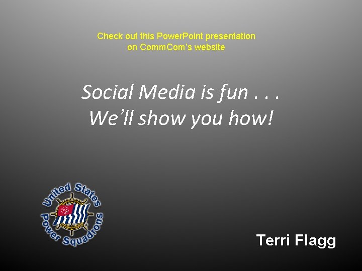 Check out this Power. Point presentation on Comm. Com’s website Social Media is fun.