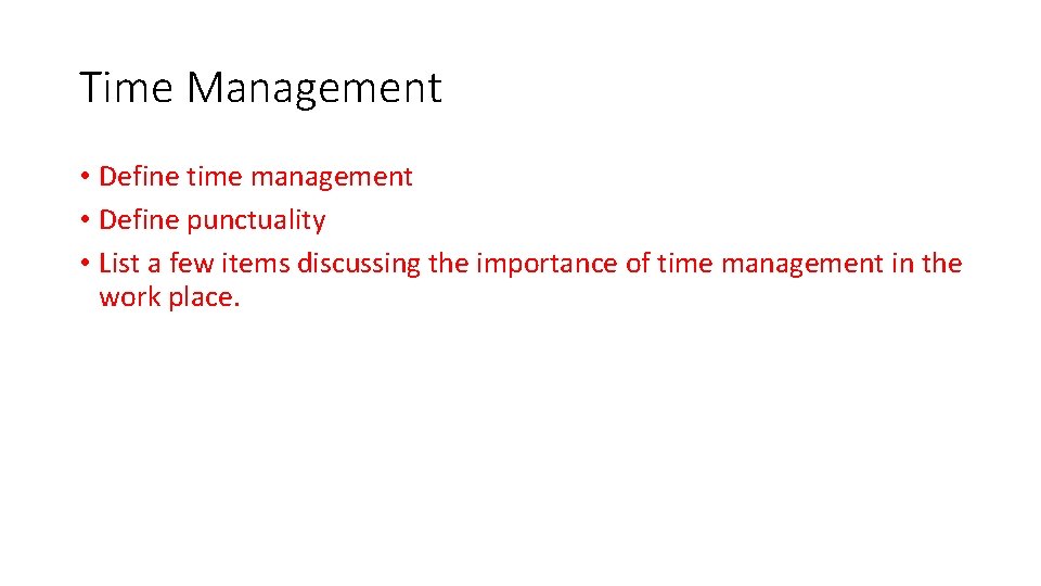 Time Management • Define time management • Define punctuality • List a few items