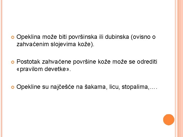  Opeklina može biti površinska ili dubinska (ovisno o zahvaćenim slojevima kože). Postotak zahvaćene