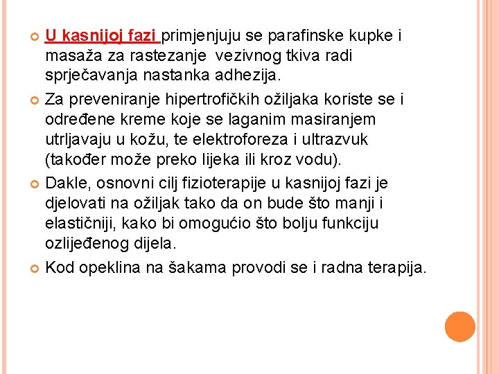 U kasnijoj fazi primjenjuju se parafinske kupke i masaža za rastezanje vezivnog tkiva radi